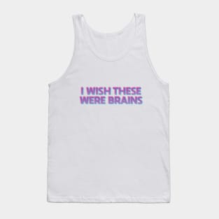 I Wish These Were Brains Tank Top